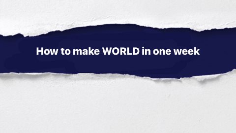 🌎 How to make WORLD in one week 